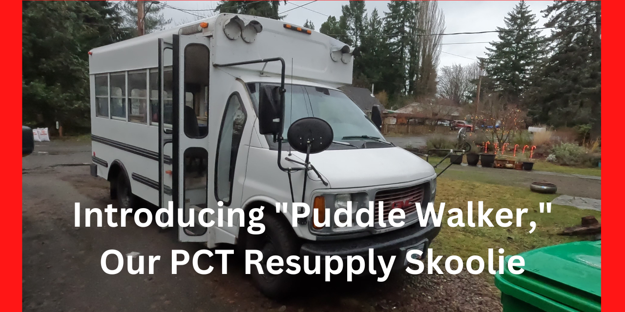 Introducing Puddle Walker, Our PCT Resupply Skoolie Puddle Walker